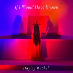 If I Would Have Known - Single by Hayley RaShel album reviews, ratings, credits