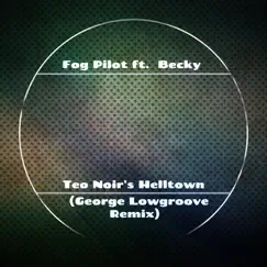 Teo Noir's Helltown (George Lowgroove Remix) Song Lyrics