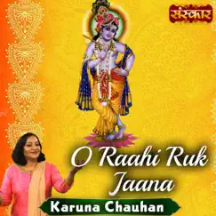 O Raahi Ruk Jaana - Single by Karuna Chauhan album reviews, ratings, credits