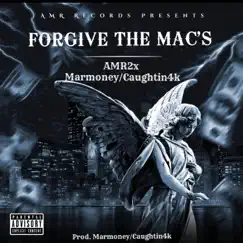 Forgive the Mac's (feat. MarmoneyCaughtin4k) Song Lyrics