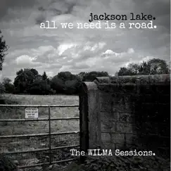 All We Need Is a Road (The Wilma Sessions) Song Lyrics