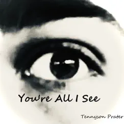 You're All I See - Single by Tennyson Prater album reviews, ratings, credits