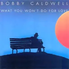 What You Won't Do for Love by Bobby Caldwell album reviews, ratings, credits