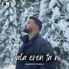 Hala eren ta ni - Single by Kushtrim Dobra album reviews, ratings, credits