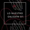 Lo Nuestro - Single album lyrics, reviews, download