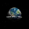 Time Will Tell (feat. Tsn Freedom) album lyrics, reviews, download