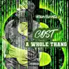 Cost a Whole Thang - Single album lyrics, reviews, download