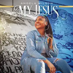 My Jesus - Single by Angela Wilson album reviews, ratings, credits