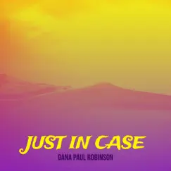 Just in Case - Single by Dana Paul Robinson album reviews, ratings, credits