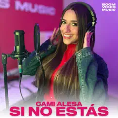 Si No Estás (Cover) - Single by Cami Alesa & Boom Vibes Music album reviews, ratings, credits