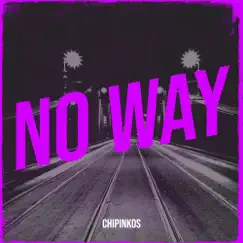 No Way - Single by Chipinkos album reviews, ratings, credits