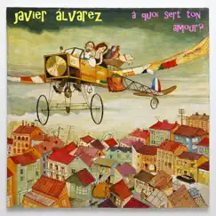 À quoi sert ton amour? - Single by Javier Álvarez album reviews, ratings, credits