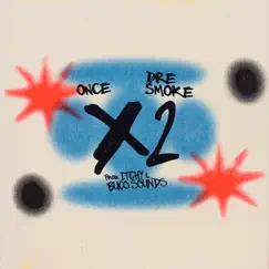 X2 - Single by Once, Dre. Smoke & Itchy & Buco Sounds album reviews, ratings, credits