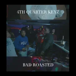 Badd Roasted - Single by 4th Quarter Keyz album reviews, ratings, credits