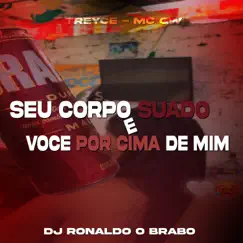 Seu Corpo Suado e Você por Cima de Mim - Single by DJ Ronaldo o Brabo, Treyce & MC GW album reviews, ratings, credits