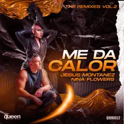Me Da Calor, Vol. 2 (The Remixes) - EP by Jesus Montañez & Nina Flowers album reviews, ratings, credits