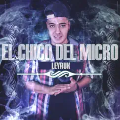 El Chico del Micro by Leyruk album reviews, ratings, credits