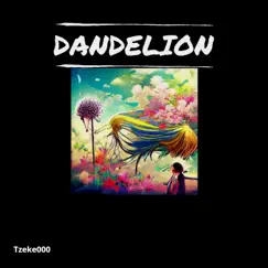 Dandelion - Single by Tzeke000 album reviews, ratings, credits