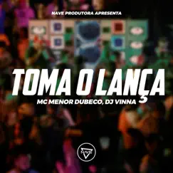 Toma o Lança - Single by Dj Vinna & Mc Menor Dubeco album reviews, ratings, credits