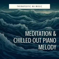 Meditation & Chilled Out Piano Melody by Therapeutic NA Music album reviews, ratings, credits