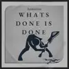 Whats Done Is Done - Single album lyrics, reviews, download