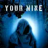 Your Mine - Single album lyrics, reviews, download