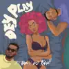 Dey Play - Single album lyrics, reviews, download