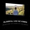 Unlocking the Songs of the Earth: Blissful 432 Hz Vibes album lyrics, reviews, download