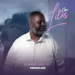 Céu Lilás (Sempre Sou Eu) - EP by Péricles album reviews, ratings, credits