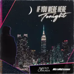 If You Were Here Tonight - EP by Mayah Camara & MicroMatscenes album reviews, ratings, credits