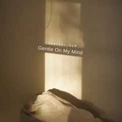 Gentle On My Mind - Single by Maribel Sur album reviews, ratings, credits