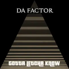 Gotta Letcha Know - Single by Da Factor album reviews, ratings, credits