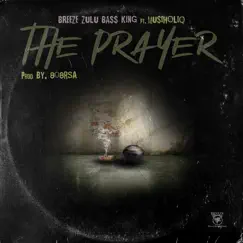 The Prayer (feat. MusiholiQ) - Single by Breeze Zulu Bass King album reviews, ratings, credits