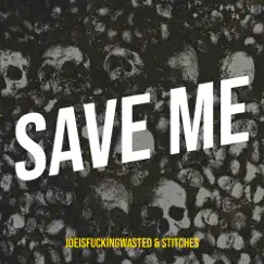Save Me - Single by Joeisfuckingwasted & Stitches album reviews, ratings, credits