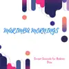 Marimba Mornings - Sweet Sounds for Babies Day album lyrics, reviews, download