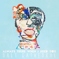 Always There When I Need You - Single by Salt Cathedral album reviews, ratings, credits