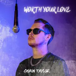 Worth Your Love - Single by Chain Taylor album reviews, ratings, credits
