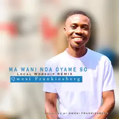 Ma Wani Nda Onyame So Local Worship (Remix) - Single by Qwesi FrankiesBerg album reviews, ratings, credits