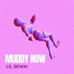 Muddy Now - Single by Lil Bewm album reviews, ratings, credits