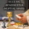 Ecce sic benedicetur omnis homo, qui timet Dominum (Nuptial Mass) song lyrics