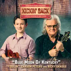 Blue Moon of Kentucky (Kickin Back) [with Ricky Skaggs] - Single by Carson Peters album reviews, ratings, credits
