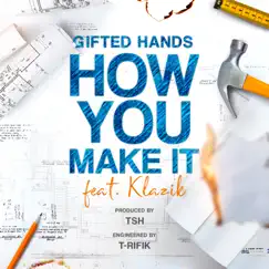 How You Make It (feat. Klazik) - Single by Gifted Hands album reviews, ratings, credits