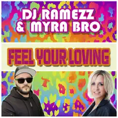 Feel Your Loving - Single by Dj Ramezz & Myra Bro album reviews, ratings, credits