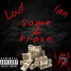 Some 2 Prove - Single by Lud Ian album reviews, ratings, credits