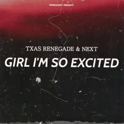 Girl I'm so Excited - Single by TXAS Renegade & Next album reviews, ratings, credits