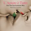 L’ Amore è Tutto (Pat The Cat Summer Mix) - Single album lyrics, reviews, download