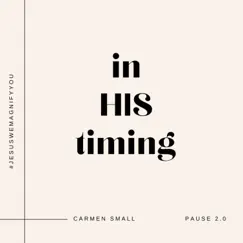 In His Timing (feat. Pause 2.0) [Prophetic Instrumental] - Single by Carmen Small album reviews, ratings, credits