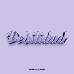 Debilidad - Single by Ismaguss album reviews, ratings, credits