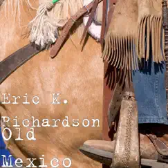 Old Mexico - Single by Eric K. Richardson album reviews, ratings, credits