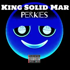 Perkies - Single by King Solid Mar album reviews, ratings, credits